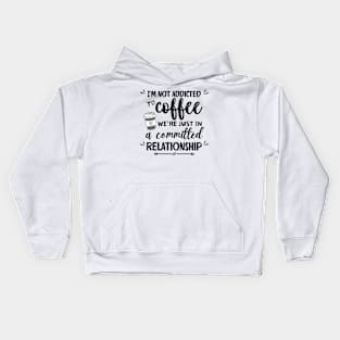 I'm not addicted to coffee. We're just in a committed relationship - black pattern Kids Hoodie